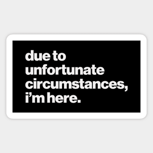 Unfortunate Circumstances Magnet